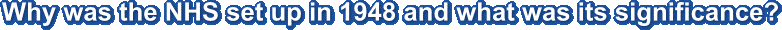Why was the NHS set up in 1948 and what was its significance?