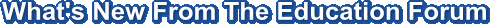Whats New From The Education Forum