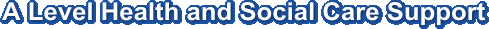 A Level Health and Social Care Support