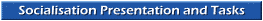 Socialisation Presentation and Tasks