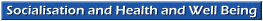 Socialisation and Health and Well Being