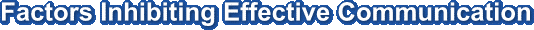 Factors Inhibiting Effective Communication