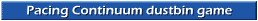 Pacing Continuum dustbin game
