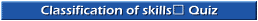 Classification of skills	 Quiz