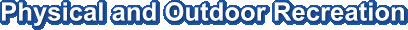 Physical and Outdoor Recreation