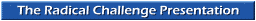 The Radical Challenge Presentation