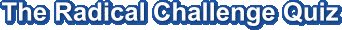 The Radical Challenge Quiz