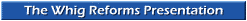 The Whig Reforms Presentation