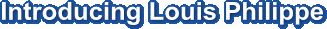 Introducing Louis Philippe