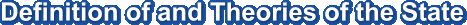 Definition of and Theories of the State