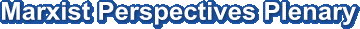 Marxist Perspectives Plenary