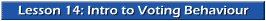 Lesson 14: Intro to Voting Behaviour