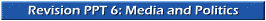 Revision PPT 6: Media and Politics